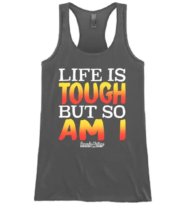 Life Is Tough But So Am I