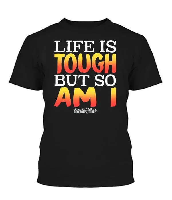 Life Is Tough But So Am I