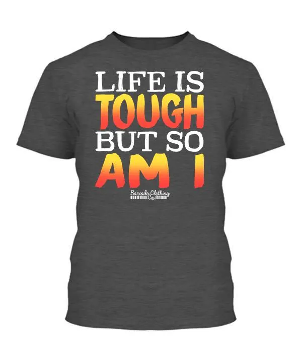 Life Is Tough But So Am I
