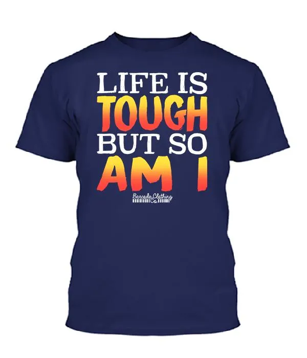 Life Is Tough But So Am I