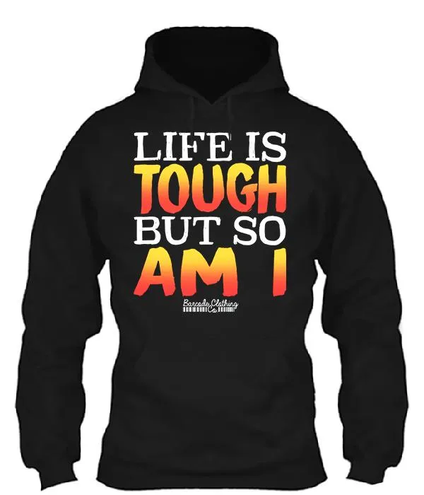 Life Is Tough But So Am I